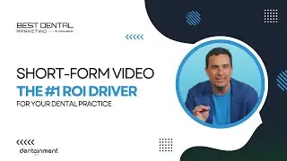 Best Dental Marketing (Short-Form Video: The #1 ROI Driver for Your Dental Practice)