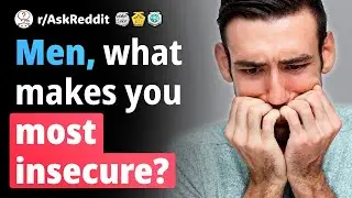 Men of Reddit, What makes you most insecure? (Human Voice) r/AskReddit