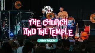 The Church and The Temple - Jason Rogers (More Together 2025 / Session 4)