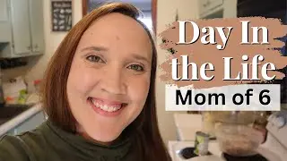 Day In the Life of a Homemaking Mom of 6
