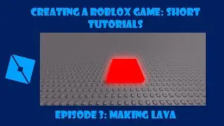 Creating a Roblox Game: Short Tutorials | Episode 3: Making Lava!