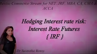 Hedging Interest Rate Risk: Interest Rate Futures (IRF)