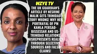 A Message To Trinidad & Tobago-The UK Guardian's article by Nesrine Malik Gets Trinidad Story Wrong!