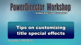 PowerDirector - Tips on customizing title special effects
