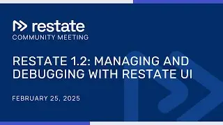 Restate 1.2 - Introduction to the Restate UI - Community Meeting February 2025