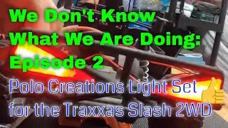 WDKWWAD Episode 2: Polo Creations Light Set for the Traxxas Slash 2WD