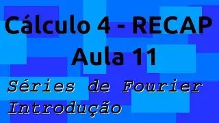 Aula 11 - Introdução às Séries de Fourier