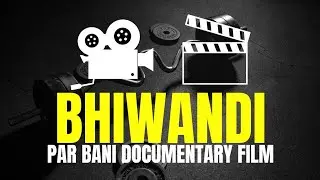 Documentary film made on Bhiwandi &ndash; Complete Documentary Film Details | Bhiwandi Breaking News
