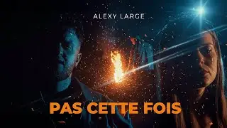 Alexy Large - Pas cette fois (Clip Officiel)