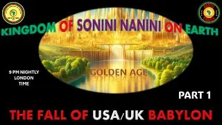 AFRICA IS THE HOLY LAND || KINGDOM OF SONINI NANINI ON EARTH || THE FALL OF USA/UK BABYLON || PART 1