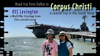 Road trip to Corpus Christi from Dallas | North Beach | USS Lexington World War II aircraft carrier