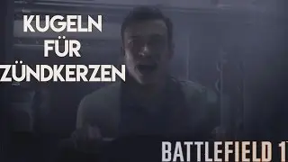 Battlefield 1 Kampagne - Kugeln f&uuml;r Z&uuml;ndkerzen - Playtrough #4 (deutsch)