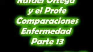 13 Rafael Ortega El Cabezon y El Profe - Comparaciones - Enfermedad