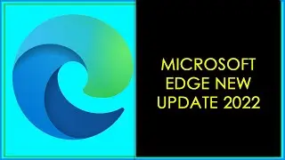 HOW TO UPDATE MICROSOFT EDGE 2022 / MICROSOFT EDGE NEW UPDATE 2022 