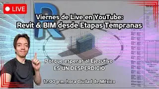 Viernes de Live: Revit & BIM desde Etapas Tempranas... Porque esperar al Ejecutivo ES UN DESPERDICIO