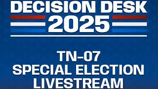 Decision Desk 2025 - TN-07 Special Election Live Coverage