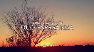 DUO ESPERANZA - ( PEPE EL CANILLITA)
