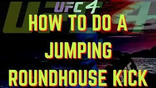 How To Do Jumping Roundhouse UFC 4