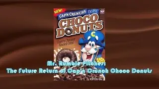 Mr. Rumble Pitches: The Future Return of Cap&rsquo;n Crunch Choco Donuts 