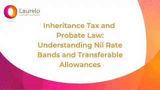 Inheritance Tax and Probate Law: Understanding Nil Rate Bands and Transferable Allowances