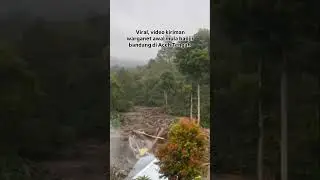 VIRAL!!! DETIK DETIK AWAL MULA BANJIR ACEH TENGAH.