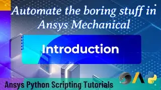 1 Introduction | Automate the boring stuff in Ansys Mechanical | Ansys Python Scripting Tutorials