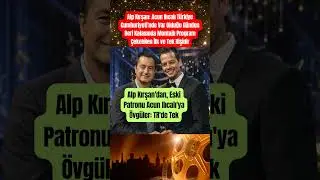 Alp Kırşan'dan, Eski Patronu Acun Ilıcalı'ya &Ouml;vg&uuml;ler: TR'de Tek #shorts #herg&uuml;nmagazin