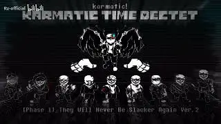 Karmatic!Karmatic Time Dectet: Phase 1 - They will Never be Slacking Again V2