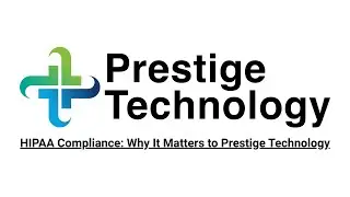 HIPAA Compliance: Why It Matters to Prestige Technology (Blog Audio)