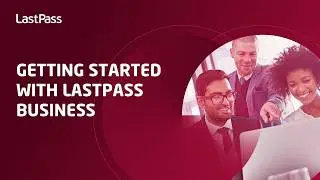 Getting started with LastPass Business