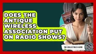 Does The Antique Wireless Association Put On Radio Shows? - The Collectibles Guide