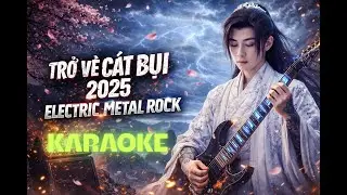 Karaoke Trở Về Cát Bụi 2025 Electric Metal Rock Bolero Tác giả: Minh Kỳ LLQ Cover