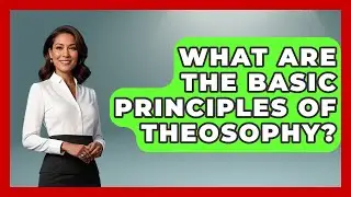 What Are the Basic Principles of Theosophy? | Occult Origins Explained News