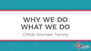 1 - Why We Do What We Do - C3Kids Training