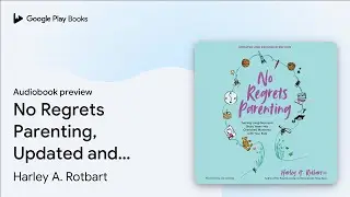 No Regrets Parenting, Updated and Expanded&hellip; by Harley A. Rotbart &middot; Audiobook preview