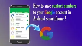 How to save Contact Numbers to your Google Account in Android Smartphone ?