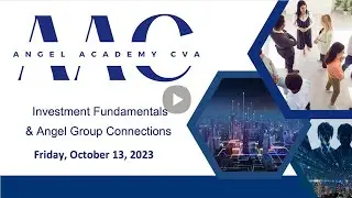 Investment Fundamentals & Angel Group Connections - Angel Academy CVA session 3
