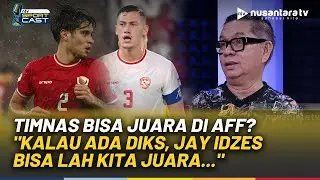 Skuad Timnas di AFF Mentereng, Ropan: Kalau Ada Kevin Diks, Idzes, Bisa Lah Kita Juara | SPORT CAST