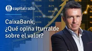 Consultorio | CaixaBank, ¿qué opina Alberto Iturralde sobre el valor?