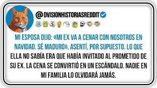 Mi Esposa Dijo: «mi Ex Va A Cenar Con Nosotros En Navidad. Sé Maduro». Asentí, Por Supuesto....