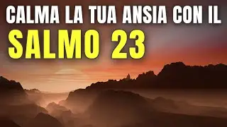 SALMO 23 | PREGHIERA PER TROVARE LA PACE E CALMARE L'ANSIA