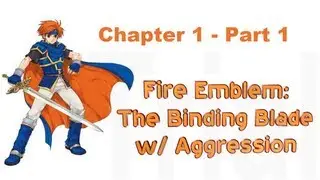 FE: The Binding Blade w/ Agrsn: Ch1p1: Roy's Our Boy