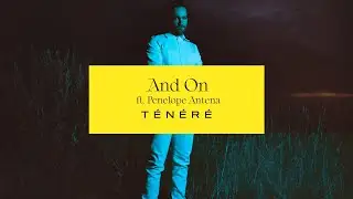 T&eacute;n&eacute;r&eacute; - And On (ft. Penelope Antena)