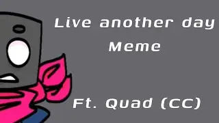 Live another day | animation meme (ft. Quad | Color Collider)