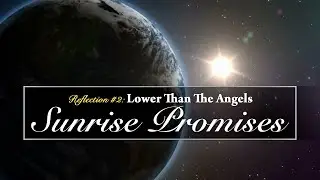 SUNRISE PROMISES #2 - Lower Than The Angels (Hebrews 2)