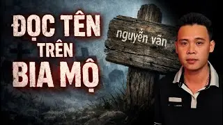 TẬP 1683:  ĐỌC TÊN TRÊN BIA MỘ | HÀN BẢO KỂ