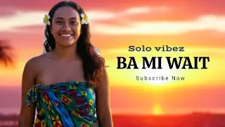 Ba mi wait [Solo vibes]  2026
