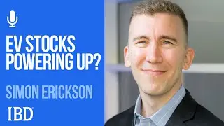 EV Stocks Powering Up?: Simon Erickson | Investing With IBD