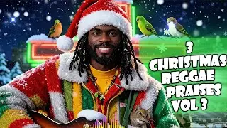 3 CHRISTMAS REGGAE PRAISES VOL 3 - HOLY NIGHT REGGAE VIBES - ANGELS SINGING - CELEBRATE THE SAVIOR
