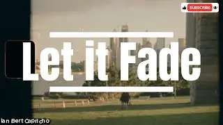Let it fade (lyrics) - Ian Bert Capricho #ianbertcapricho #trending #letitfade #viral #newmusic